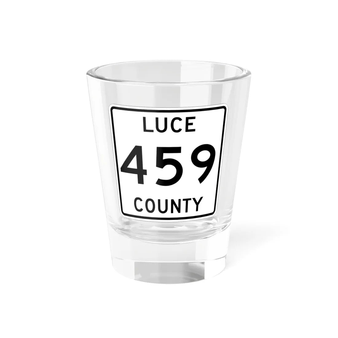 Michigan 459 Luce County (Michigan) (Road Sign) Shot Glass 1.5oz 1.5oz - Go Mug Yourself