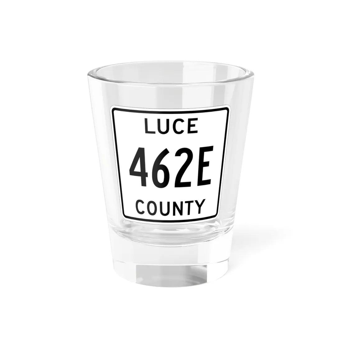 Michigan 462E Luce County (Michigan) (Road Sign) Shot Glass 1.5oz 1.5oz - Go Mug Yourself