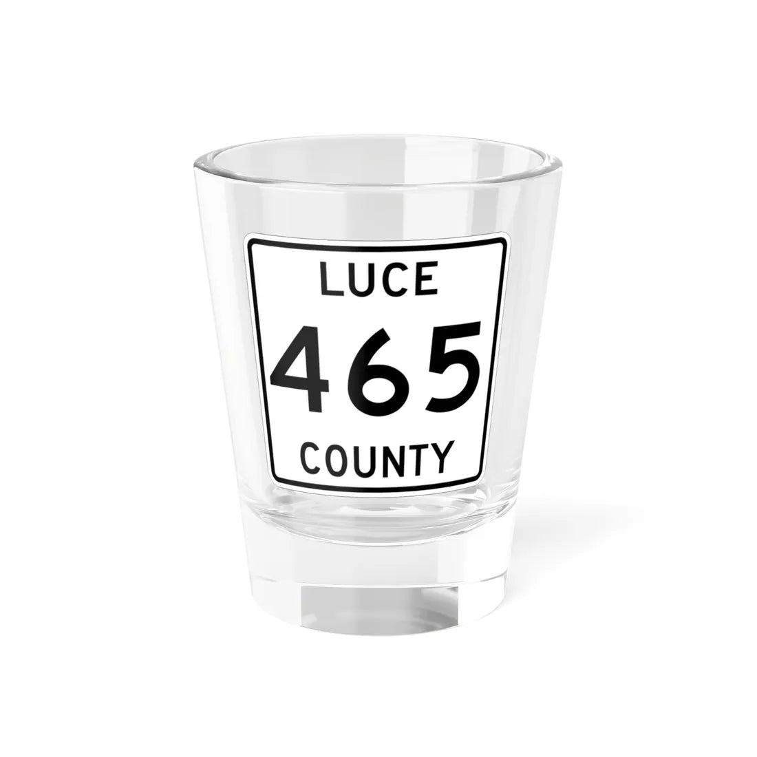 Michigan 465 Luce County (Michigan) (Road Sign) Shot Glass 1.5oz 1.5oz - Go Mug Yourself