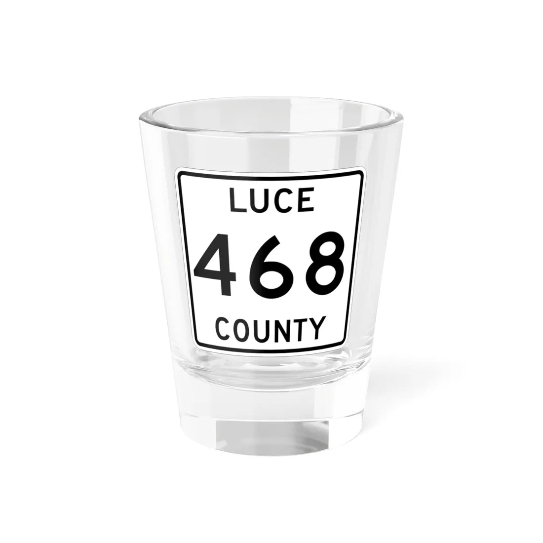 Michigan 468 Luce County (Michigan) (Road Sign) Shot Glass 1.5oz 1.5oz - Go Mug Yourself
