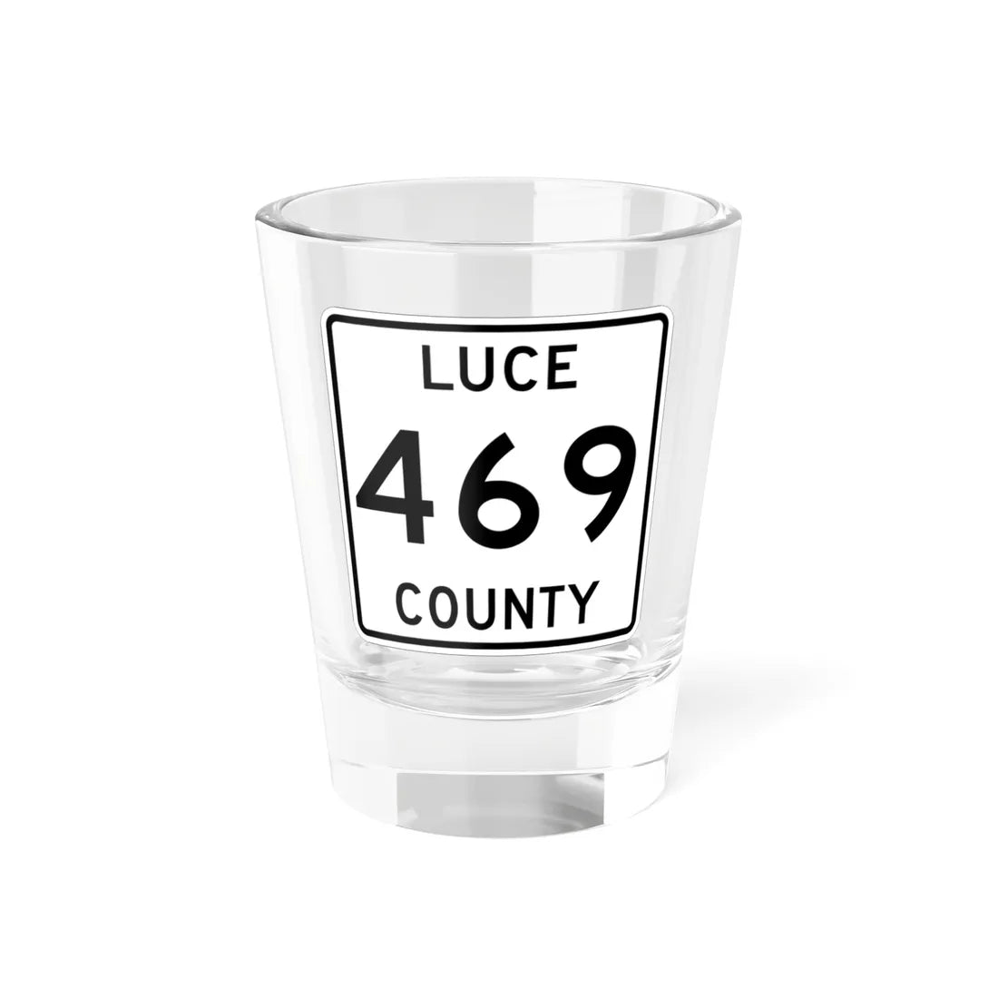 Michigan 469 Luce County (Michigan) (Road Sign) Shot Glass 1.5oz 1.5oz - Go Mug Yourself