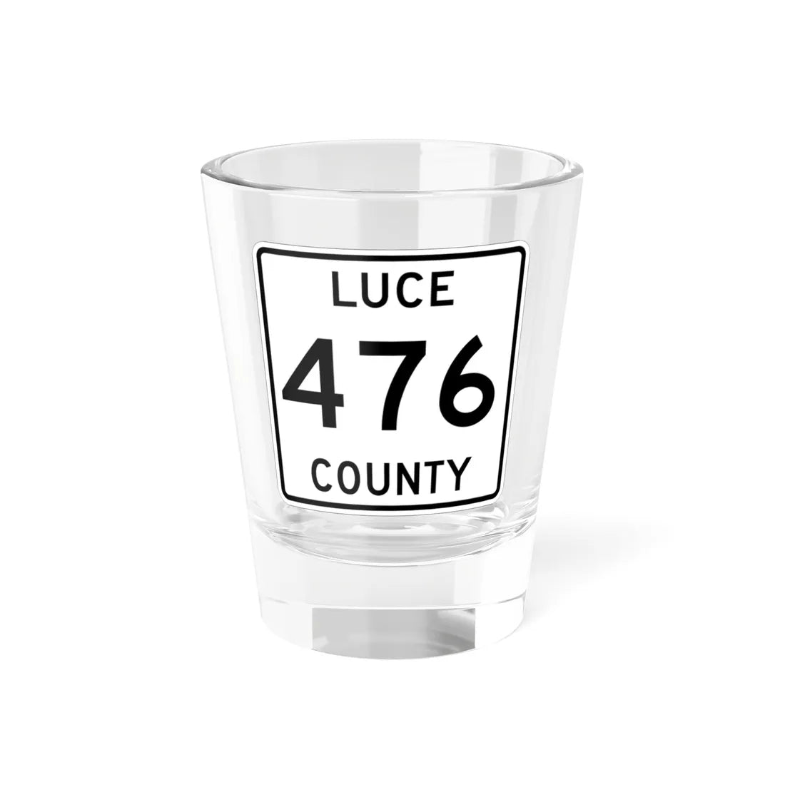 Michigan 476 Luce County (Michigan) (Road Sign) Shot Glass 1.5oz 1.5oz - Go Mug Yourself