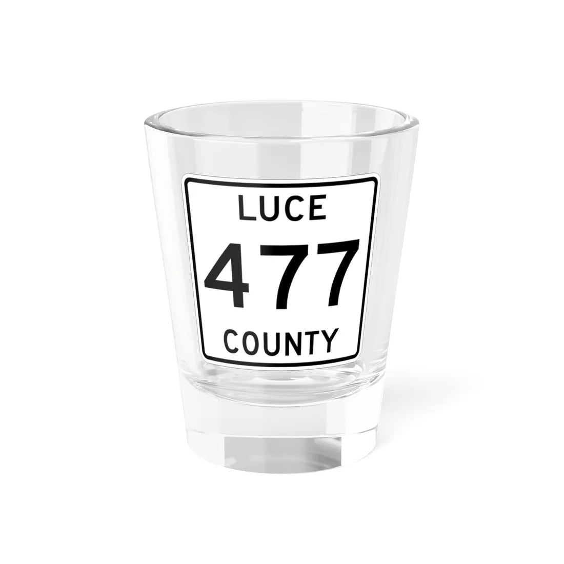 Michigan 477 Luce County (Michigan) (Road Sign) Shot Glass 1.5oz 1.5oz - Go Mug Yourself
