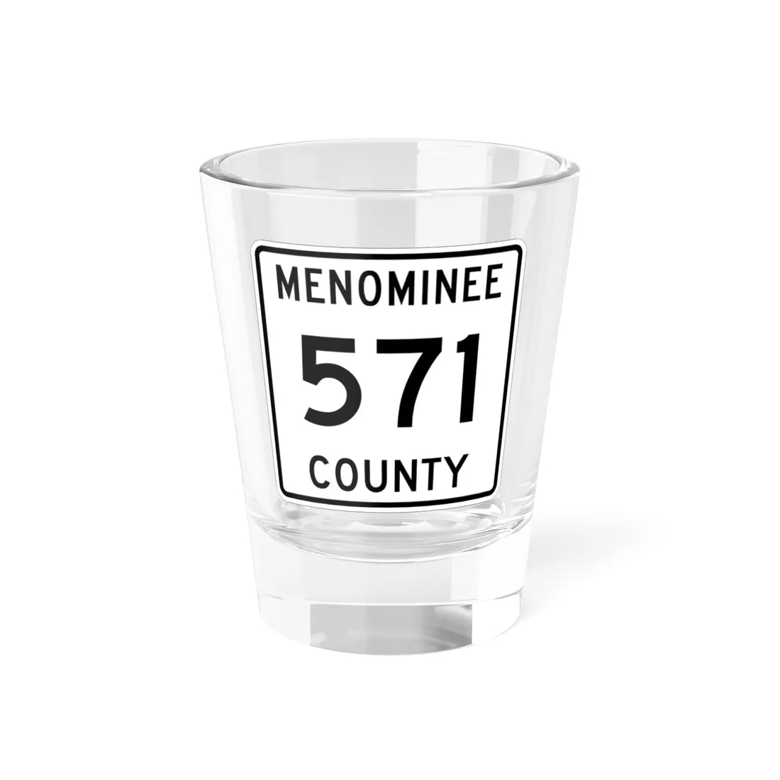 Michigan 571 Menominee County (Michigan) (Road Sign) Shot Glass 1.5oz 1.5oz - Go Mug Yourself