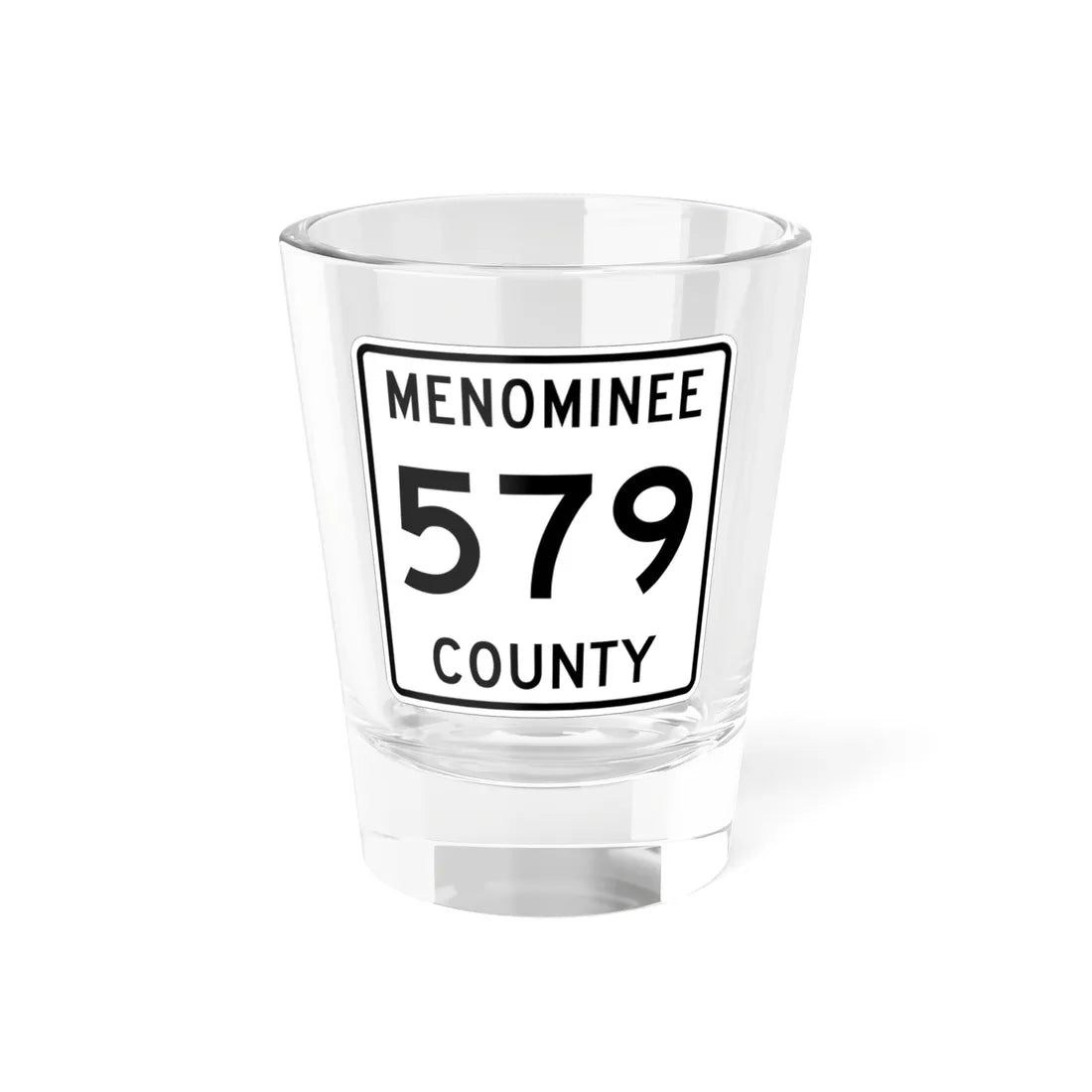 Michigan 579 Menominee County (Michigan) (Road Sign) Shot Glass 1.5oz 1.5oz - Go Mug Yourself