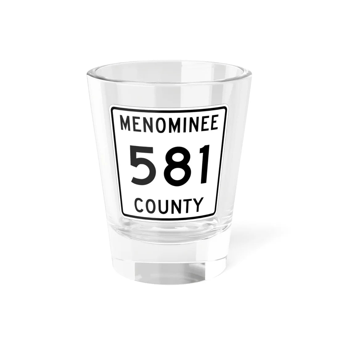 Michigan 581 Menominee County (Michigan) (Road Sign) Shot Glass 1.5oz 1.5oz - Go Mug Yourself