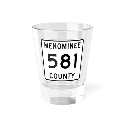 Michigan 581 Menominee County (Michigan) (Road Sign) Shot Glass 1.5oz 1.5oz - Go Mug Yourself