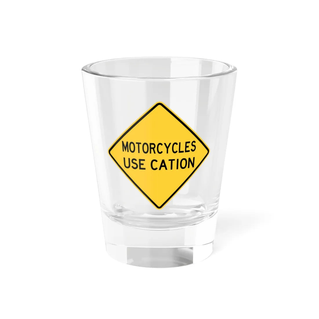 MOTORCYCLES USE CATION FDOT Road sign W12-55 (Florida) (Road Sign) Shot Glass 1.5oz 1.5oz - Go Mug Yourself
