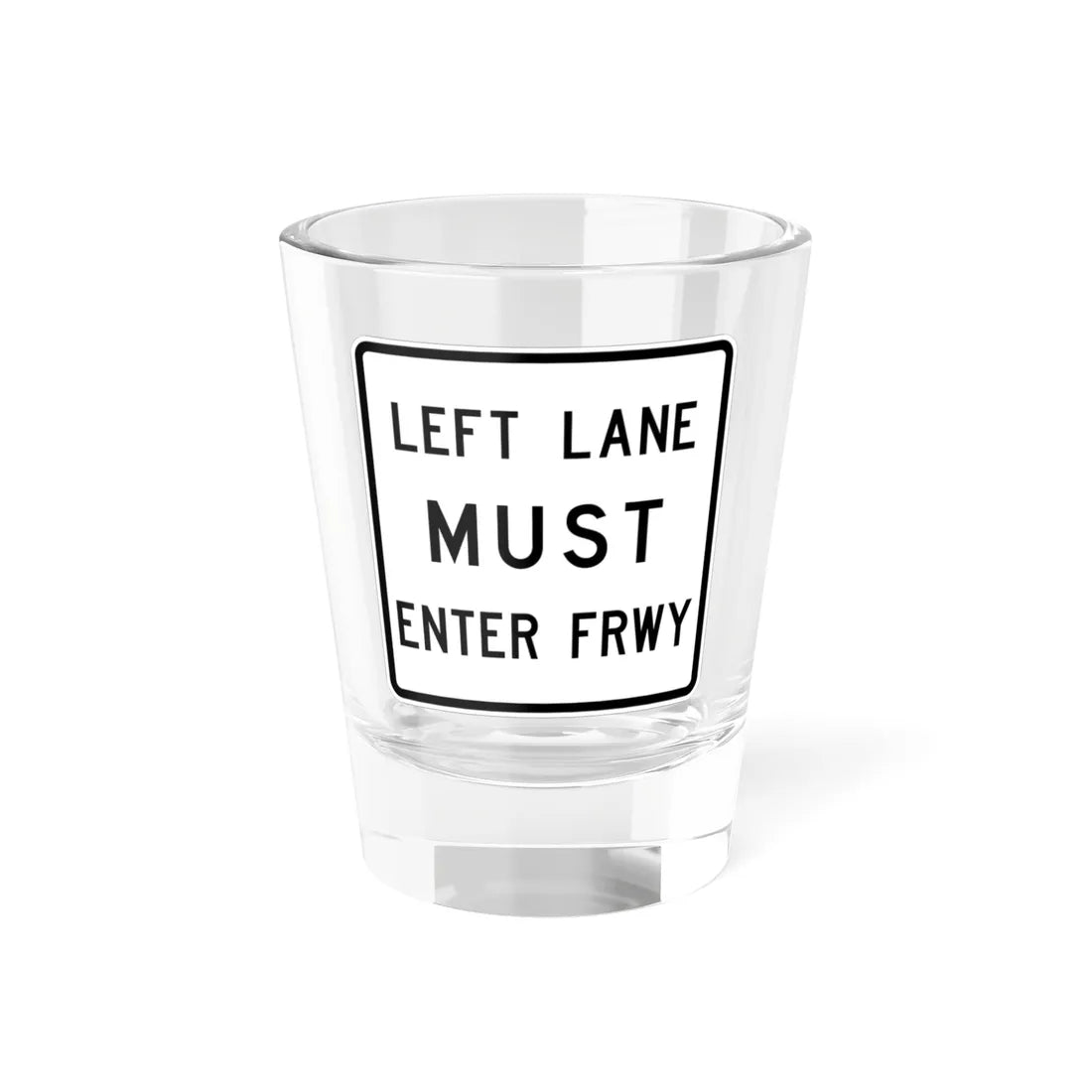 MUTCD-TX R3-33bTL (Texas) (Road Sign) Shot Glass 1.5oz 1.5oz - Go Mug Yourself
