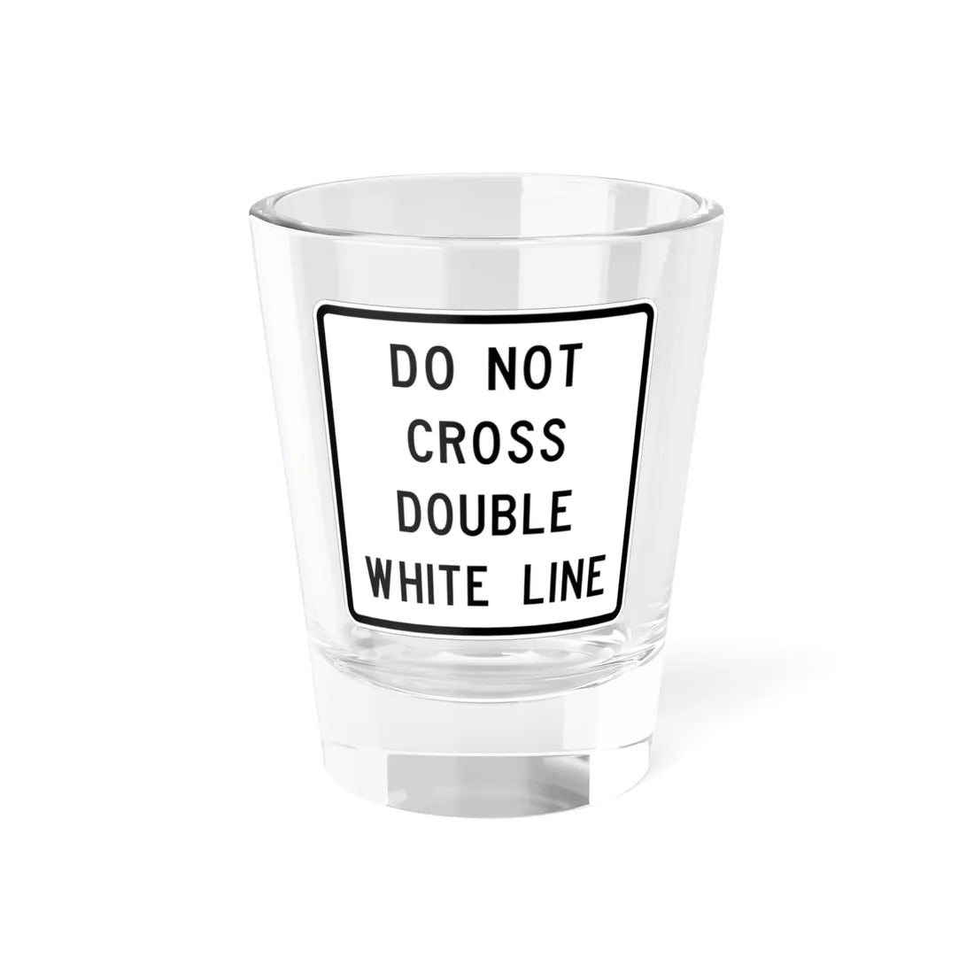 MUTCD-TX R4-3bT (Texas) (Road Sign) Shot Glass 1.5oz 1.5oz - Go Mug Yourself
