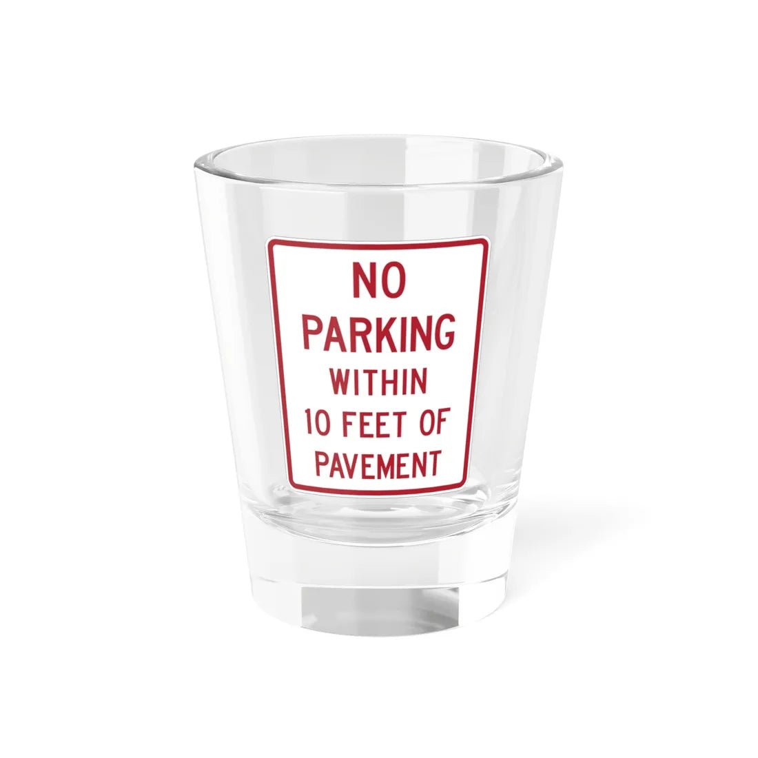 MUTCD-TX R8-2T (Texas) (Road Sign) Shot Glass 1.5oz 1.5oz - Go Mug Yourself