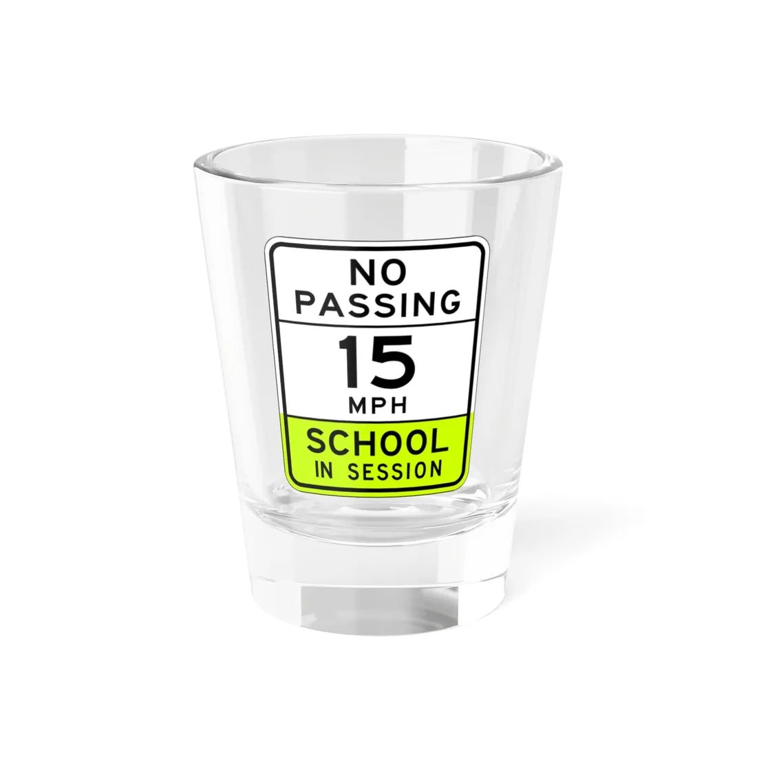NO PASSING SCHOOL IN SESSION Arizona S4-15 fluorescent (Arizona) (Road Sign) Shot Glass 1.5oz 1.5oz - Go Mug Yourself