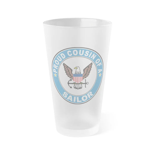 Proud Cousin of a Sailor (U.S. Navy) Frosted Pint Glass 16oz-Go Mug Yourself