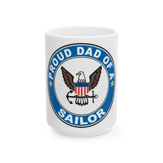 Proud Dad of a Sailor (U.S. Navy) White Coffee Mug 15oz - Go Mug Yourself