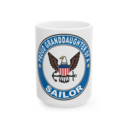 Proud Granddaughter of a Sailor (U.S. Navy) White Coffee Mug-15oz-Go Mug Yourself