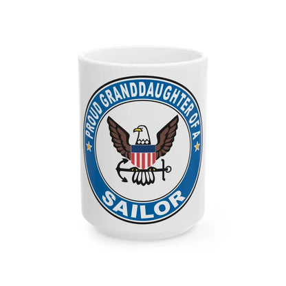 Proud Granddaughter of a Sailor (U.S. Navy) White Coffee Mug 15oz - Go Mug Yourself