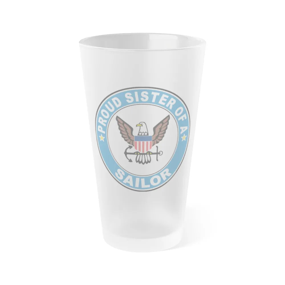 Proud Sister of a Sailor (U.S. Navy) Frosted Pint Glass 16oz-Go Mug Yourself