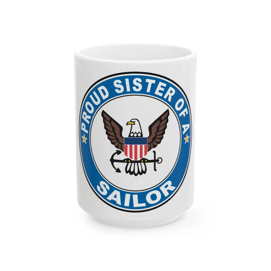 Proud Sister of a Sailor (U.S. Navy) White Coffee Mug 15oz - Go Mug Yourself