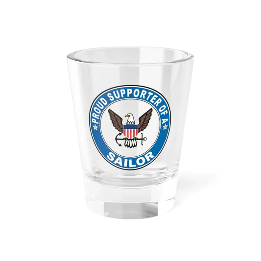 Proud Supporter of a Sailor (U.S. Navy) Shot Glass 1.5oz 1.5oz - Go Mug Yourself