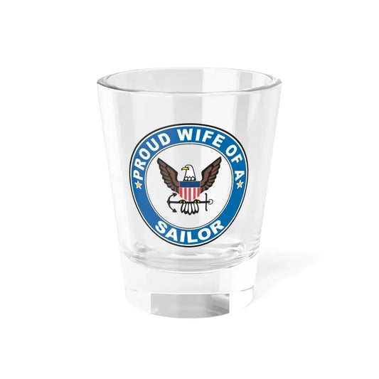 Proud Wife of a Sailor (U.S. Navy) Shot Glass 1.5oz 1.5oz - Go Mug Yourself