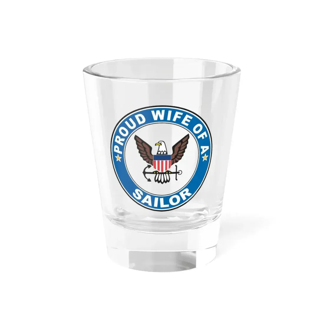 Proud Wife of a Sailor (U.S. Navy) Shot Glass 1.5oz - Go Mug Yourself