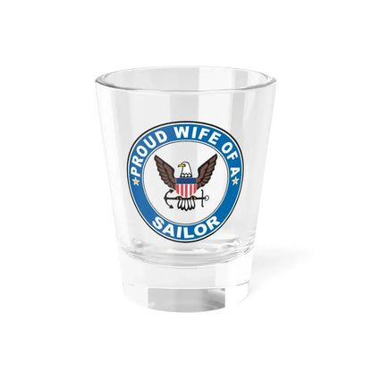 Proud Wife of a Sailor (U.S. Navy) Shot Glass 1.5oz - Go Mug Yourself