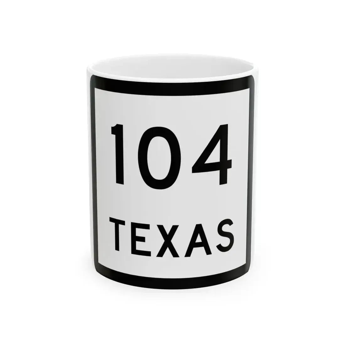 Texas 104 (Texas) (Road Sign) White Coffee Mug 11oz - Go Mug Yourself