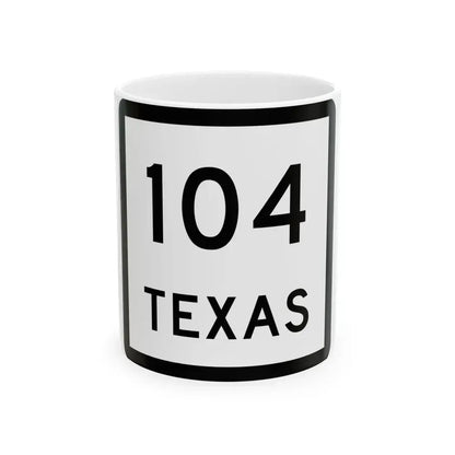 Texas 104 (Texas) (Road Sign) White Coffee Mug 11oz - Go Mug Yourself
