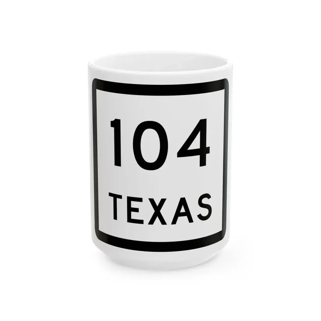 Texas 104 (Texas) (Road Sign) White Coffee Mug 15oz - Go Mug Yourself
