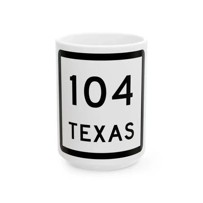 Texas 104 (Texas) (Road Sign) White Coffee Mug 15oz - Go Mug Yourself