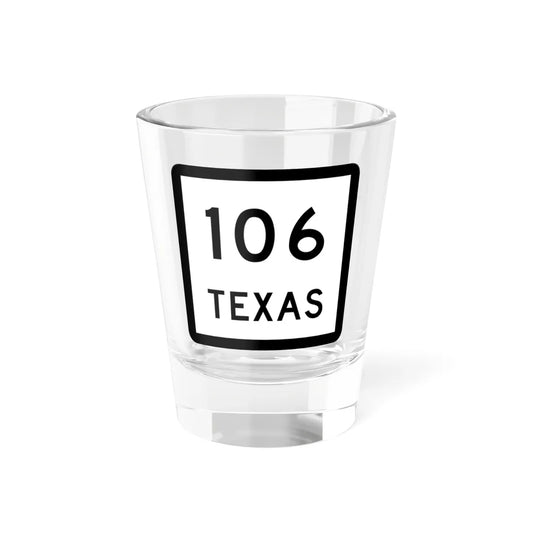 Texas 106 (Texas) (Road Sign) Shot Glass 1.5oz 1.5oz - Go Mug Yourself