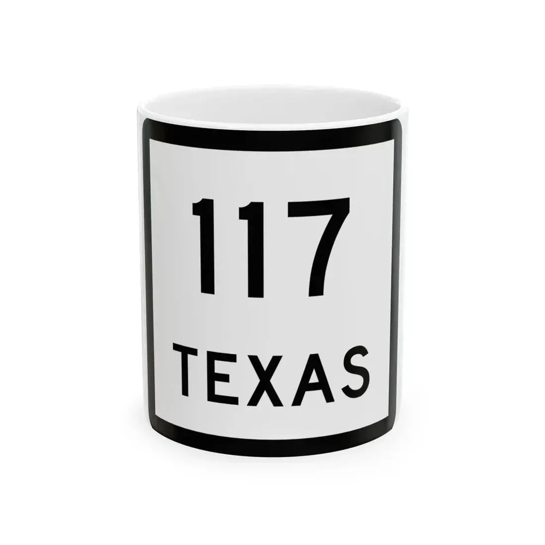 Texas 117 (Texas) (Road Sign) White Coffee Mug 11oz - Go Mug Yourself