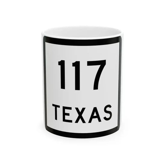 Texas 117 (Texas) (Road Sign) White Coffee Mug 11oz - Go Mug Yourself