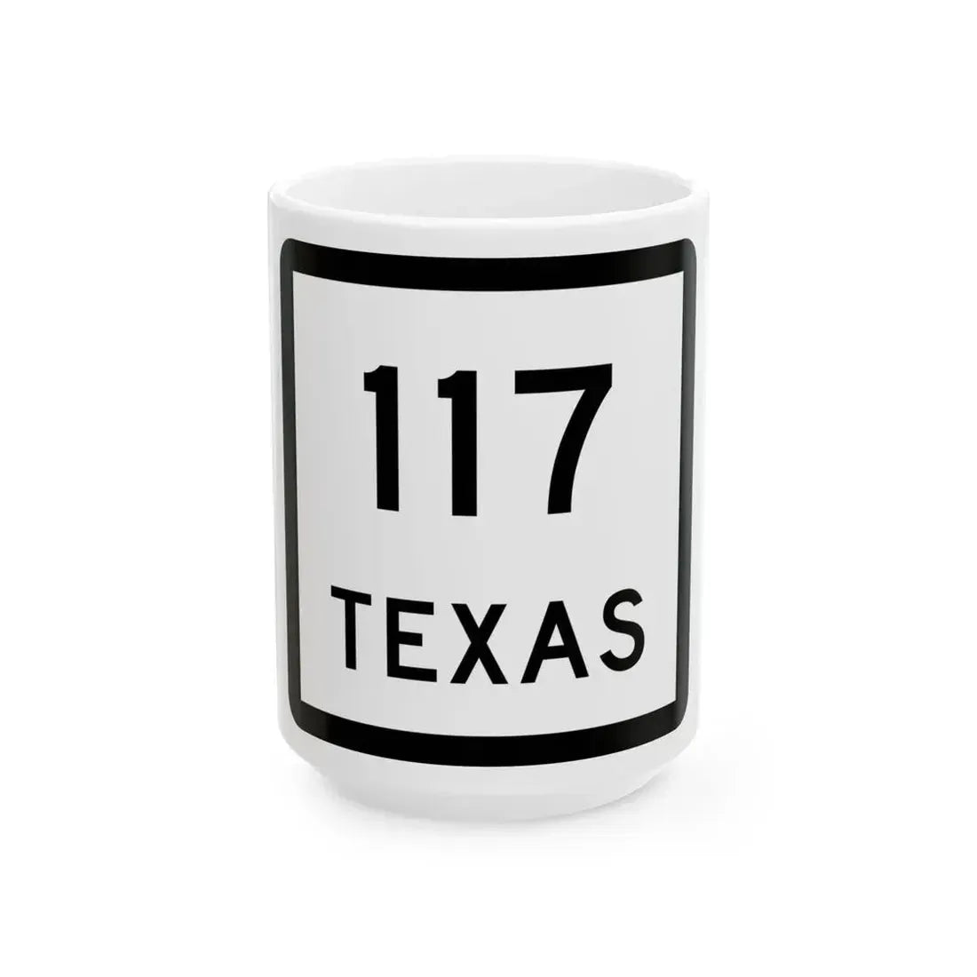 Texas 117 (Texas) (Road Sign) White Coffee Mug 15oz - Go Mug Yourself