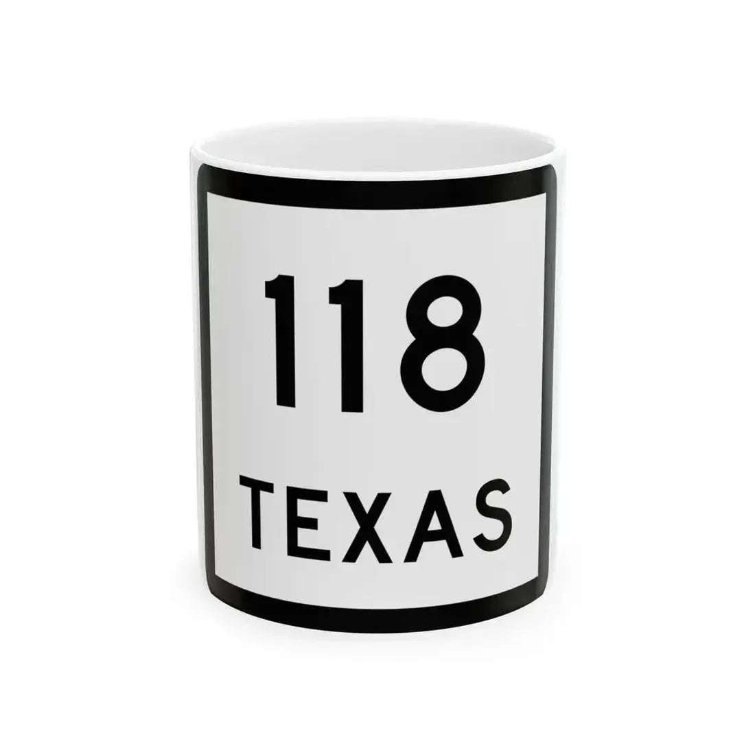 Texas 118 (Texas) (Road Sign) White Coffee Mug 11oz - Go Mug Yourself
