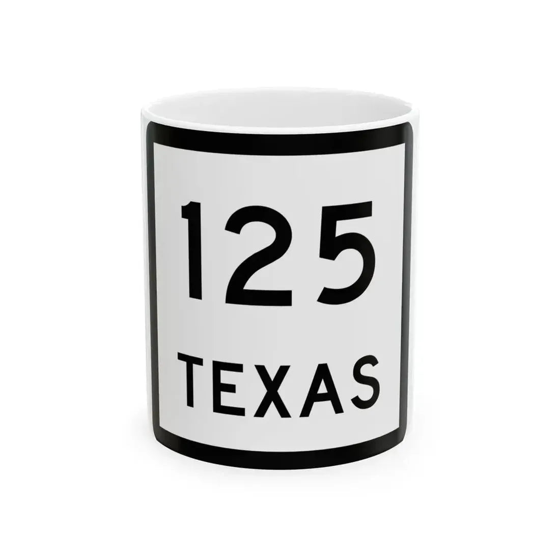 Texas 125 (Texas) (Road Sign) White Coffee Mug 11oz - Go Mug Yourself