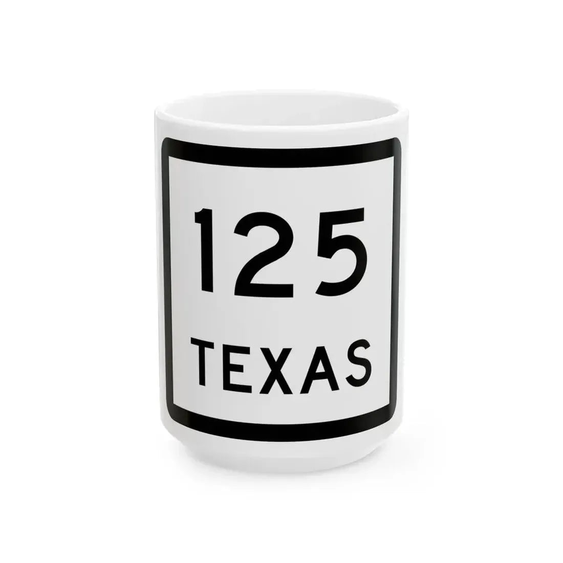 Texas 125 (Texas) (Road Sign) White Coffee Mug 15oz - Go Mug Yourself