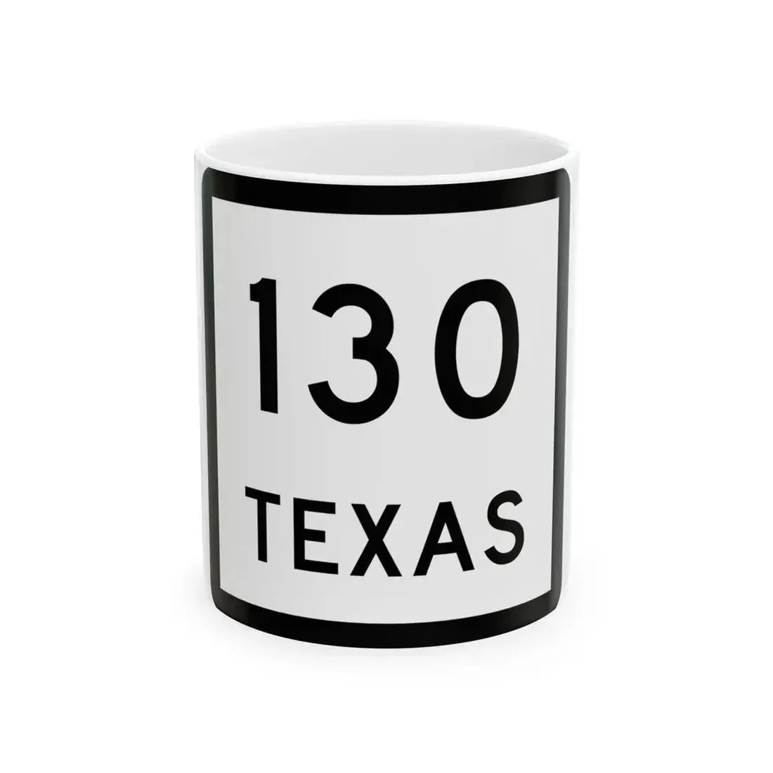 Texas 130 (Texas) (Road Sign) White Coffee Mug 11oz - Go Mug Yourself
