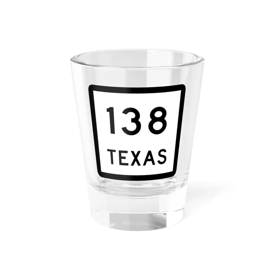 Texas 138 (Texas) (Road Sign) Shot Glass 1.5oz 1.5oz - Go Mug Yourself