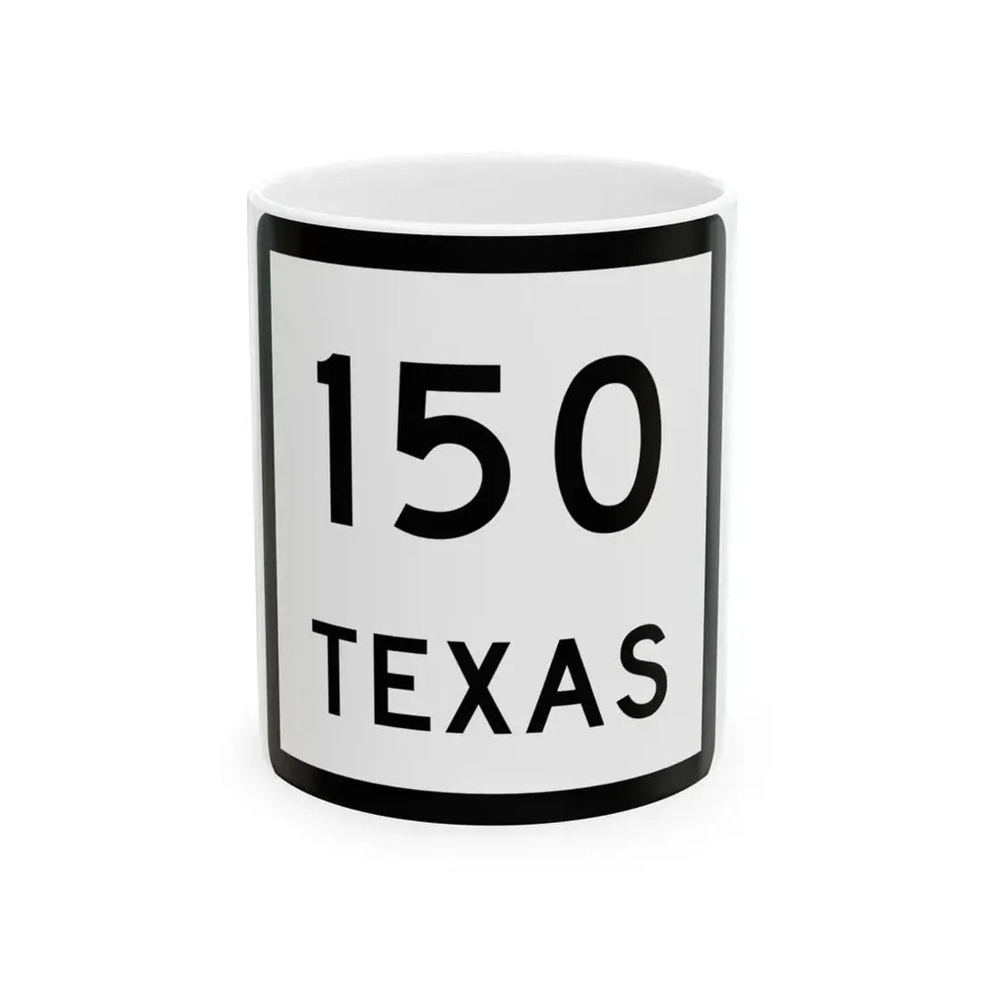 Texas 150 (Texas) (Road Sign) White Coffee Mug 11oz - Go Mug Yourself