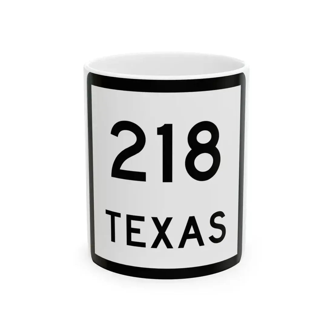 Texas 218 (Texas) (Road Sign) White Coffee Mug 11oz - Go Mug Yourself