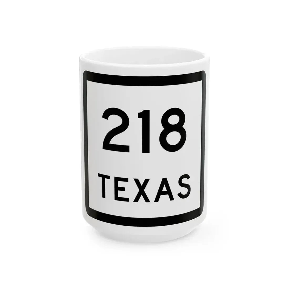 Texas 218 (Texas) (Road Sign) White Coffee Mug 15oz - Go Mug Yourself
