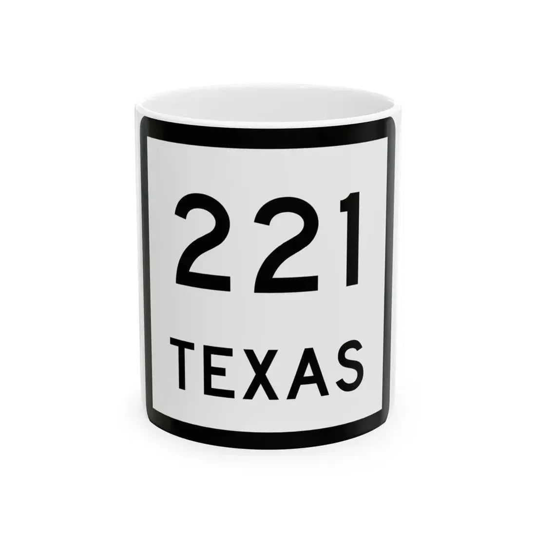 Texas 221 (Texas) (Road Sign) White Coffee Mug 11oz - Go Mug Yourself
