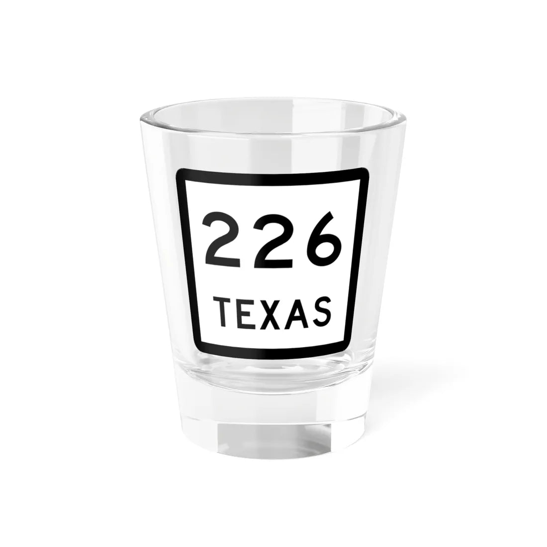 Texas 226 (Texas) (Road Sign) Shot Glass 1.5oz 1.5oz - Go Mug Yourself