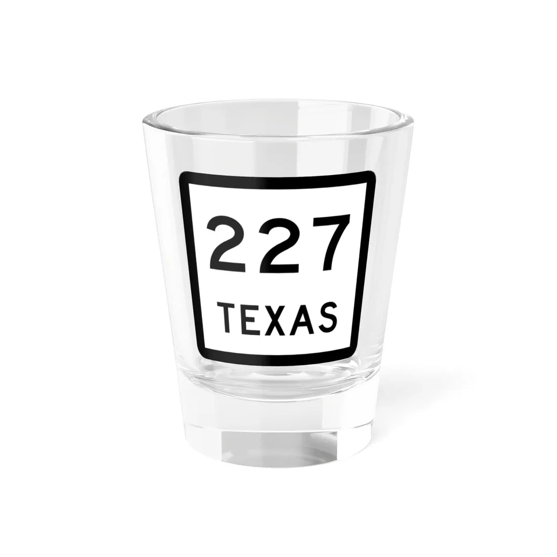 Texas 227 (Texas) (Road Sign) Shot Glass 1.5oz 1.5oz - Go Mug Yourself