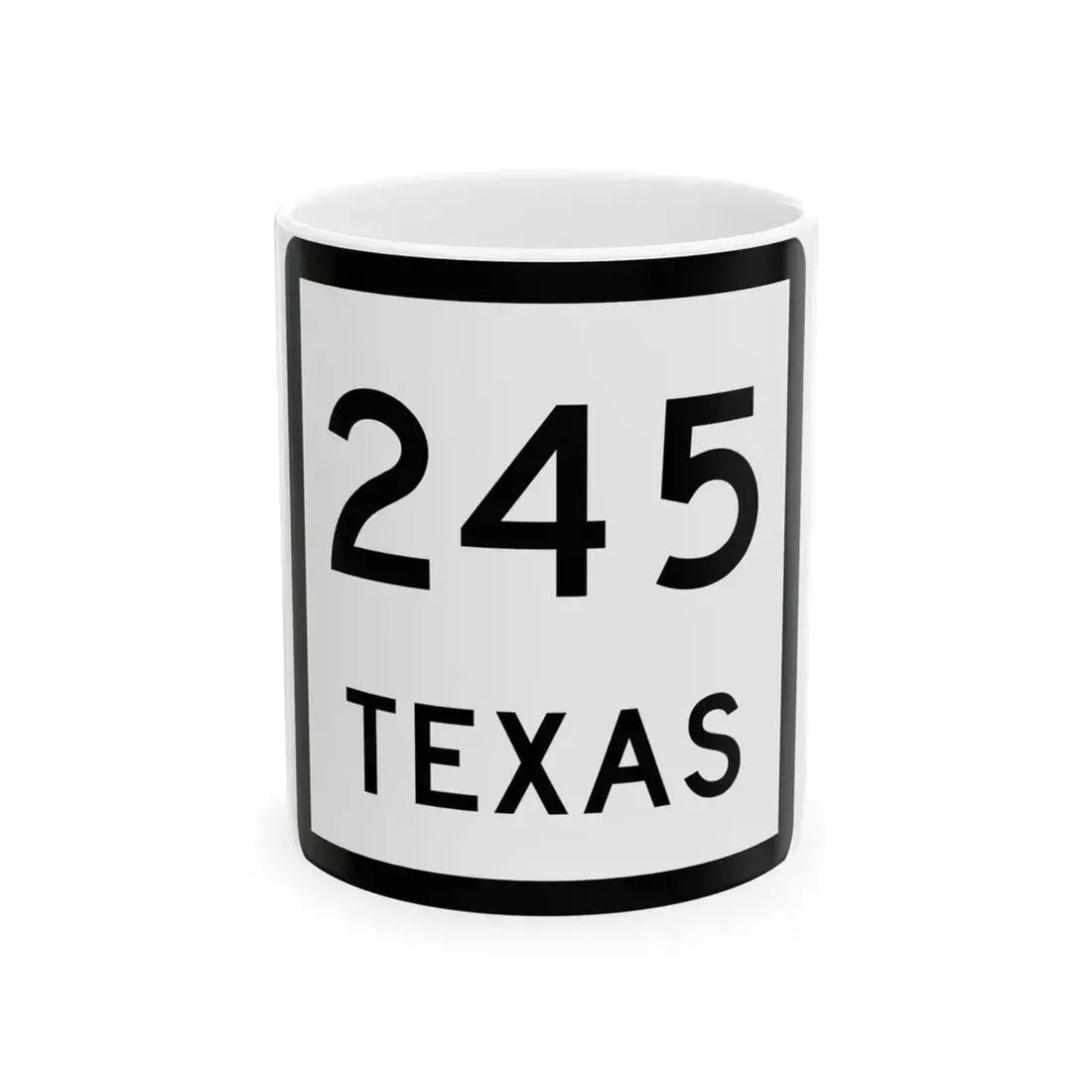 Texas 245 (Texas) (Road Sign) White Coffee Mug 11oz - Go Mug Yourself