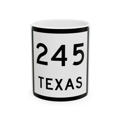 Texas 245 (Texas) (Road Sign) White Coffee Mug 11oz - Go Mug Yourself