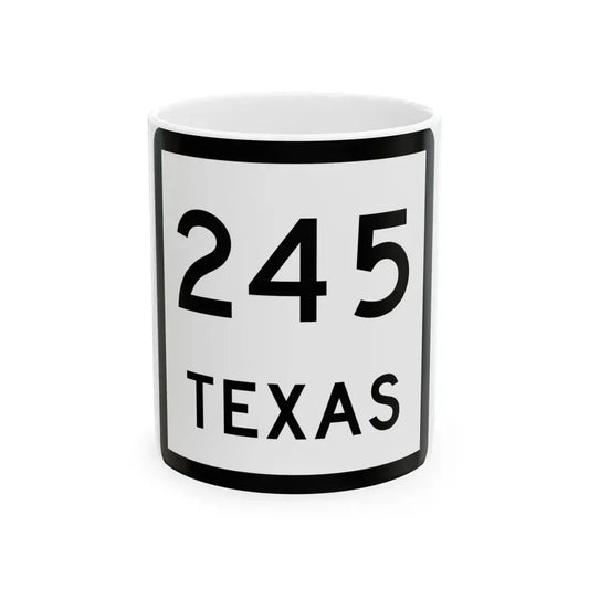 Texas 245 (Texas) (Road Sign) White Coffee Mug 11oz - Go Mug Yourself
