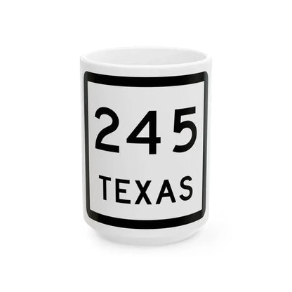 Texas 245 (Texas) (Road Sign) White Coffee Mug 15oz - Go Mug Yourself