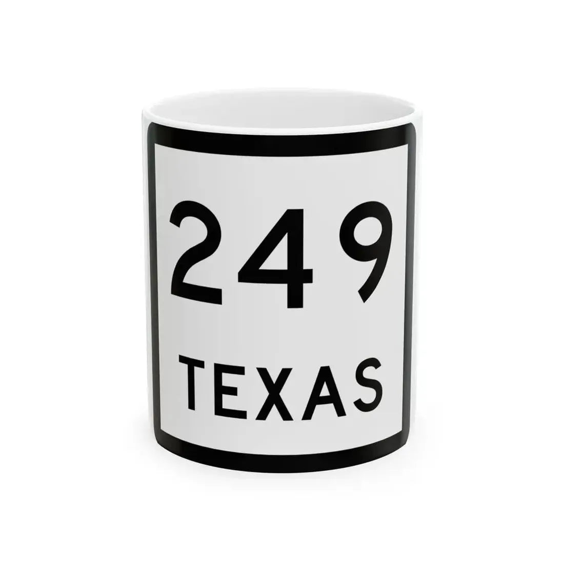 Texas 249 (Texas) (Road Sign) White Coffee Mug 11oz - Go Mug Yourself